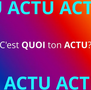 C&rsquo;est quoi ton actu?